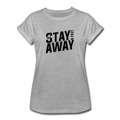 Stay 6 Feet Away Women's Relaxed Fit T-Shirt - heather gray