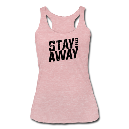 Stay 6 Feet Away Women’s Tri-Blend Racerback Tank - heather dusty rose