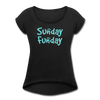 Sunday Funday Women's Roll Cuff T-Shirt