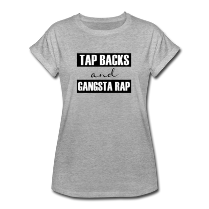 Tap Backs and Gangsta Rap Women's Relaxed Fit T-Shirt - heather gray