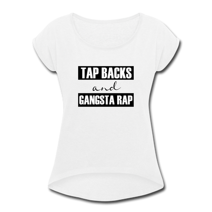 Tap Backs and Gangsta Rap Women's Roll Cuff T-Shirt - white