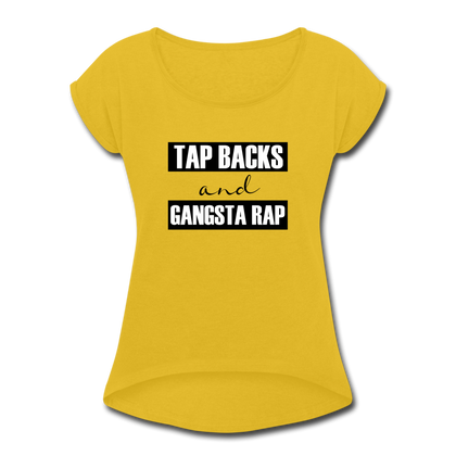 Tap Backs and Gangsta Rap Women's Roll Cuff T-Shirt - mustard yellow