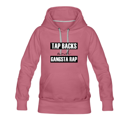 Tap Backs and Gangsta Rap Women’s Premium Hoodie - mauve