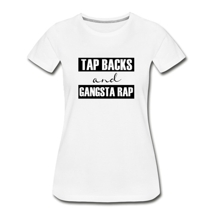 Tap Backs and Gangsta Rap Women’s Premium Organic T-Shirt - white