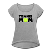 Tennis Mom Women's Roll Cuff T-Shirt