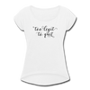 Too Legit To Quit Women's Roll Cuff T-Shirt