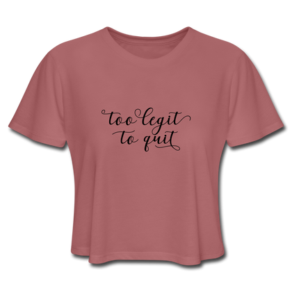 Too Legit To Quit Women's Cropped T-Shirt - mauve