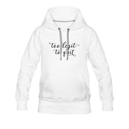 Too Legit To Quit Women’s Premium Hoodie - white